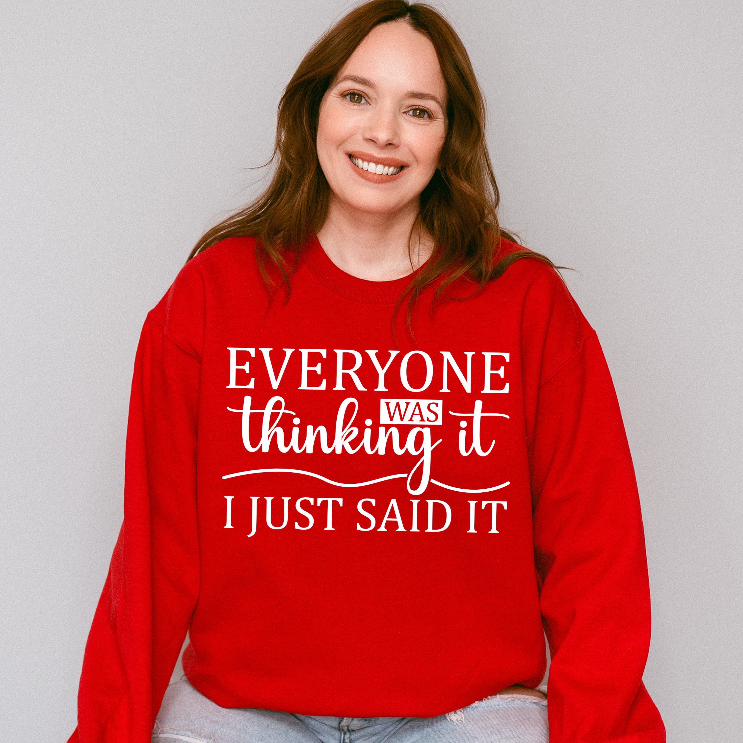 Everyone Was Thinking It - Funny Unisex Crewneck T-Shirt Sweatshirt Hoodie