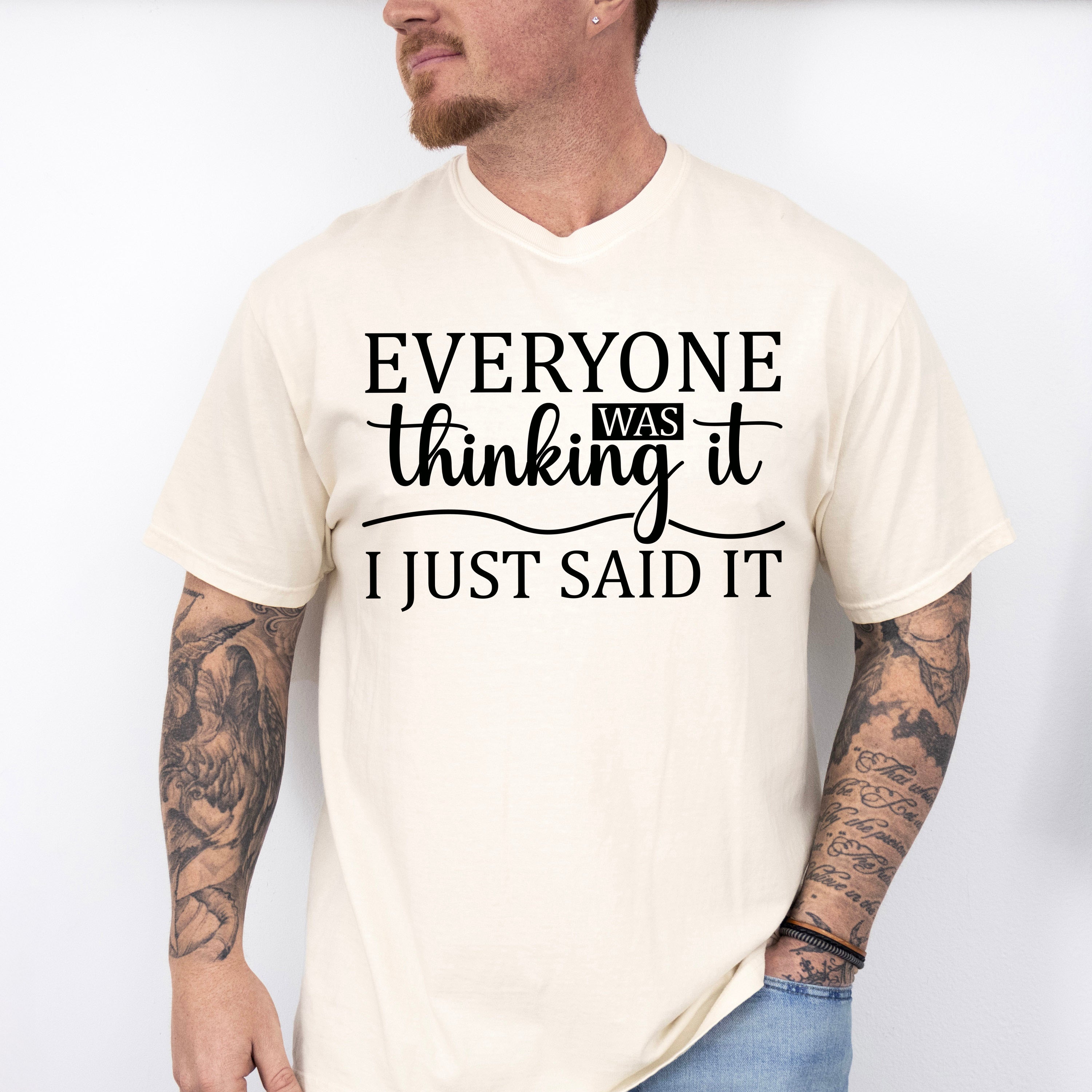 Everyone Was Thinking It - Funny Unisex Crewneck T-Shirt Sweatshirt Hoodie