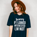 Sorry If I Looked Interested I'm Not - Funny Unisex Crewneck T-Shirt Sweatshirt Hoodie