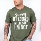 Sorry If I Looked Interested I'm Not - Funny Unisex Crewneck T-Shirt Sweatshirt Hoodie
