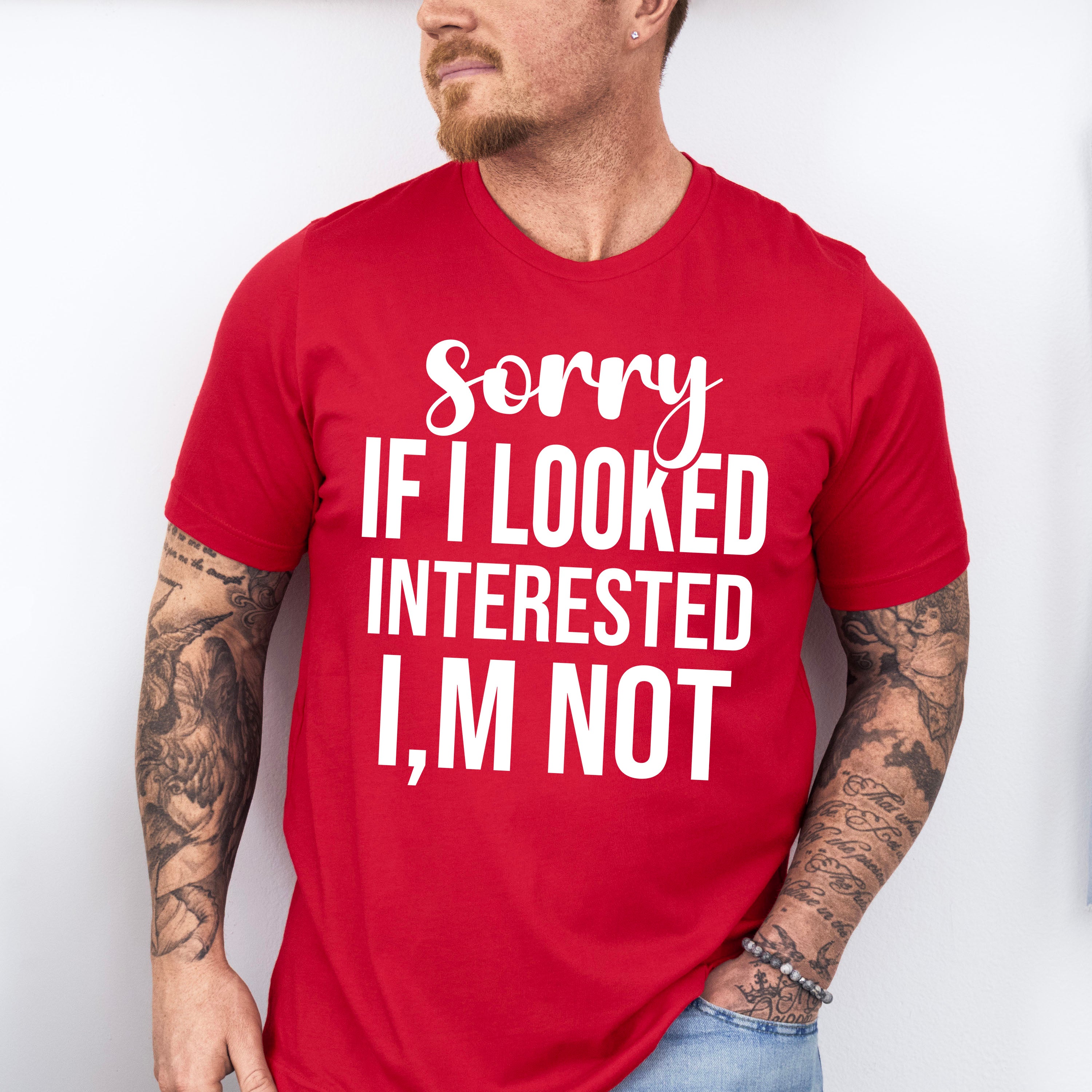 Sorry If I Looked Interested I'm Not - Funny Unisex Crewneck T-Shirt Sweatshirt Hoodie
