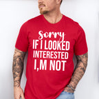 Sorry If I Looked Interested I'm Not - Funny Unisex Crewneck T-Shirt Sweatshirt Hoodie