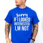 Sorry If I Looked Interested I'm Not - Funny Unisex Crewneck T-Shirt Sweatshirt Hoodie