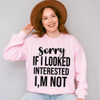 Sorry If I Looked Interested I'm Not - Funny Unisex Crewneck T-Shirt Sweatshirt Hoodie