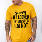 Sorry If I Looked Interested I'm Not - Funny Unisex Crewneck T-Shirt Sweatshirt Hoodie