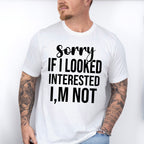 Sorry If I Looked Interested I'm Not - Funny Unisex Crewneck T-Shirt Sweatshirt Hoodie
