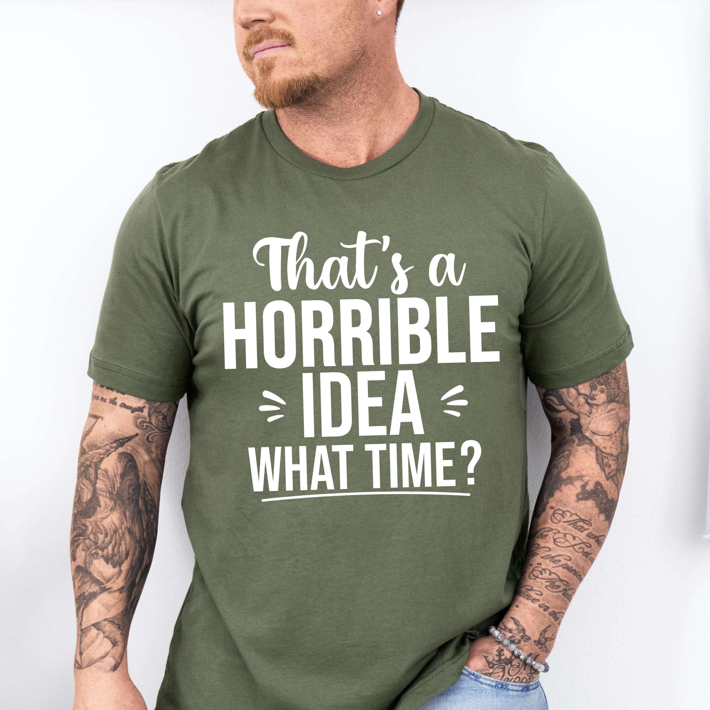 That's A Horrible Idea What Time? - Funny Unisex Crewneck T-Shirt Sweatshirt Hoodie