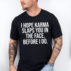 I Hope Karma Slaps You In The Face - Funny Unisex Crewneck T-Shirt Sweatshirt Hoodie