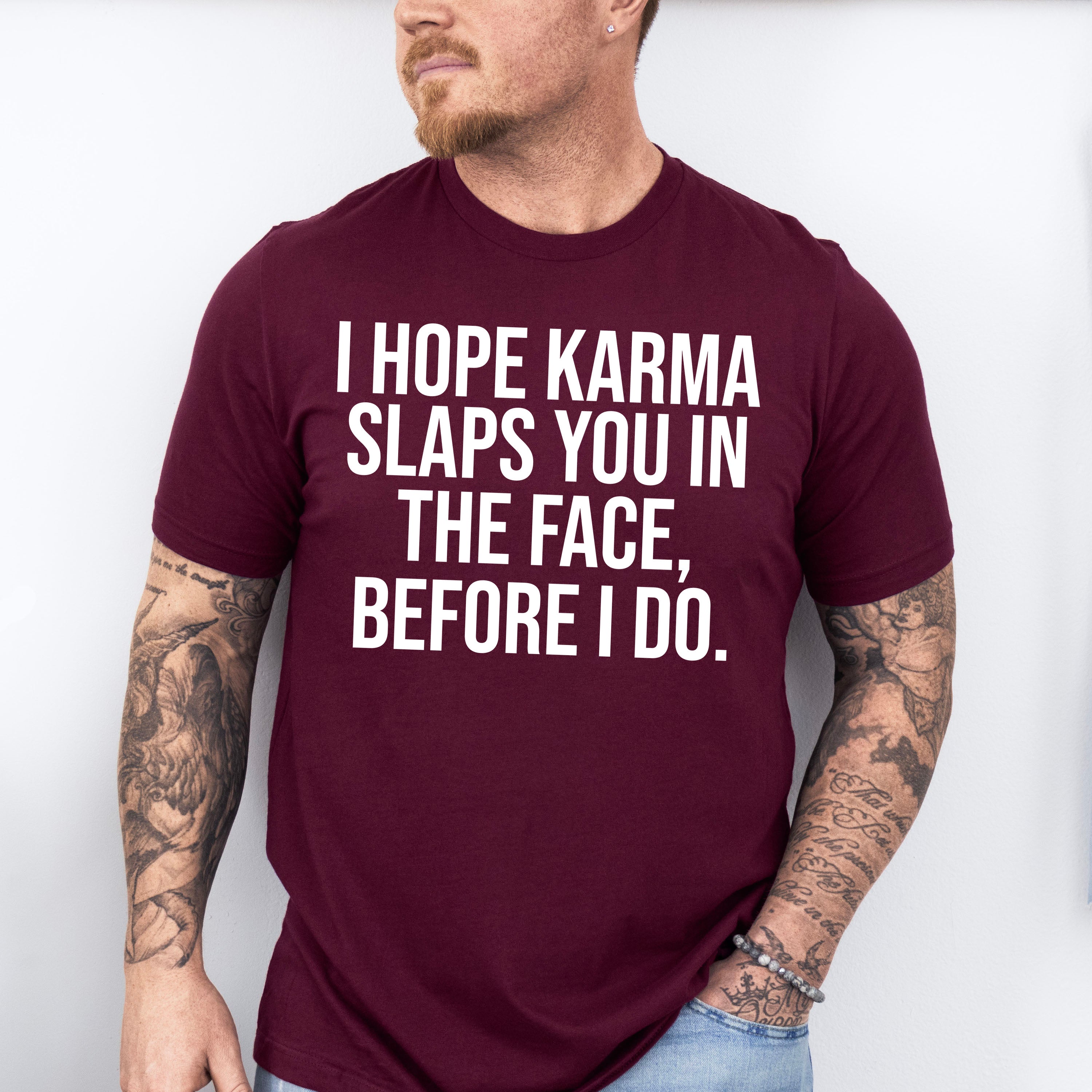 I Hope Karma Slaps You In The Face - Funny Unisex Crewneck T-Shirt Sweatshirt Hoodie
