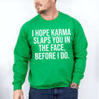 I Hope Karma Slaps You In The Face - Funny Unisex Crewneck T-Shirt Sweatshirt Hoodie