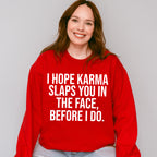 I Hope Karma Slaps You In The Face - Funny Unisex Crewneck T-Shirt Sweatshirt Hoodie