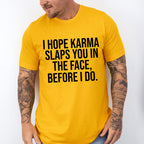 I Hope Karma Slaps You In The Face - Funny Unisex Crewneck T-Shirt Sweatshirt Hoodie