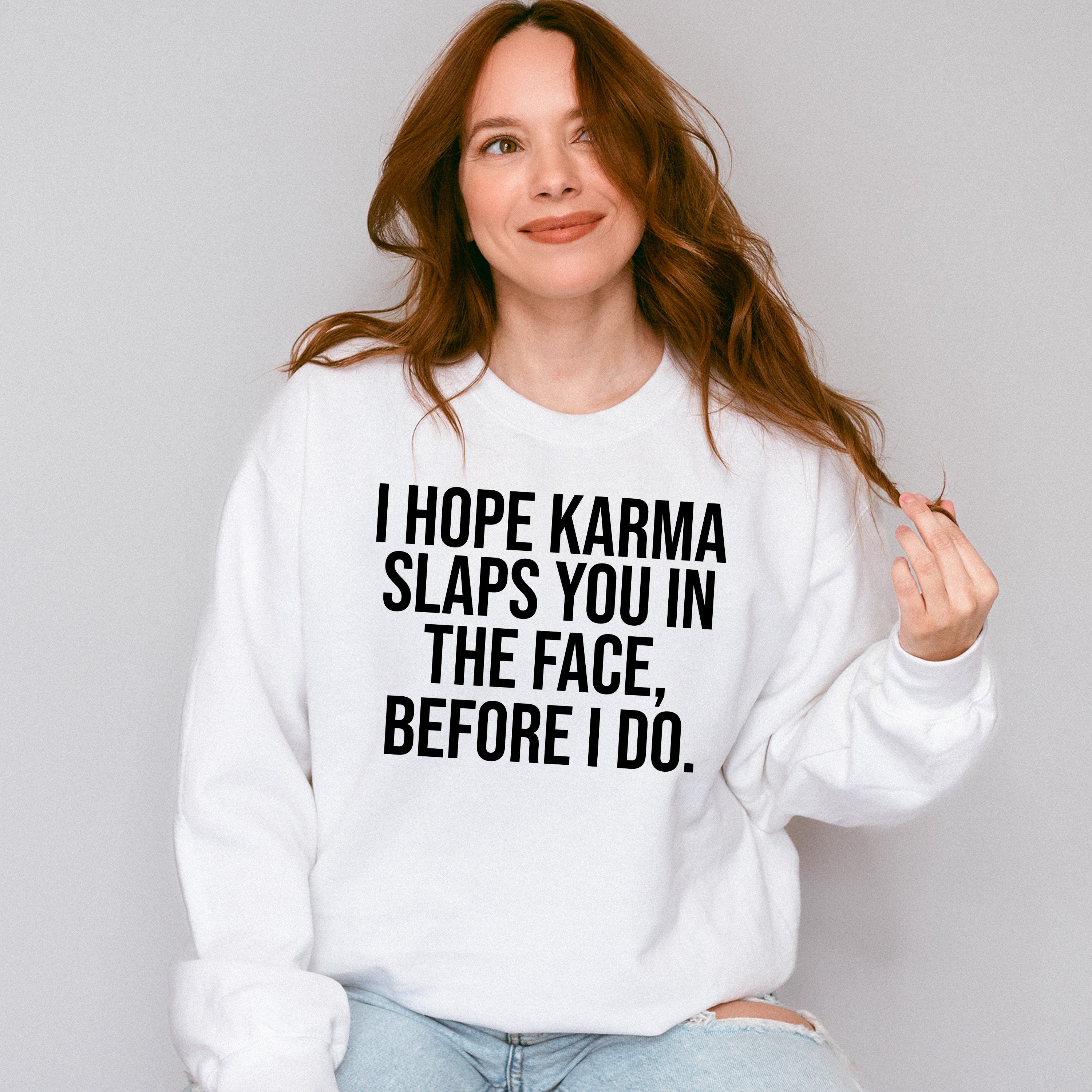 I Hope Karma Slaps You In The Face - Funny Unisex Crewneck T-Shirt Sweatshirt Hoodie