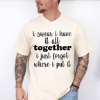 I Swear I Have It All Together - Funny Unisex Crewneck T-Shirt Sweatshirt Hoodie