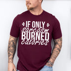 If Only Sarcasm Burned Calories - Funny Unisex Crewneck T-Shirt Sweatshirt Hoodie