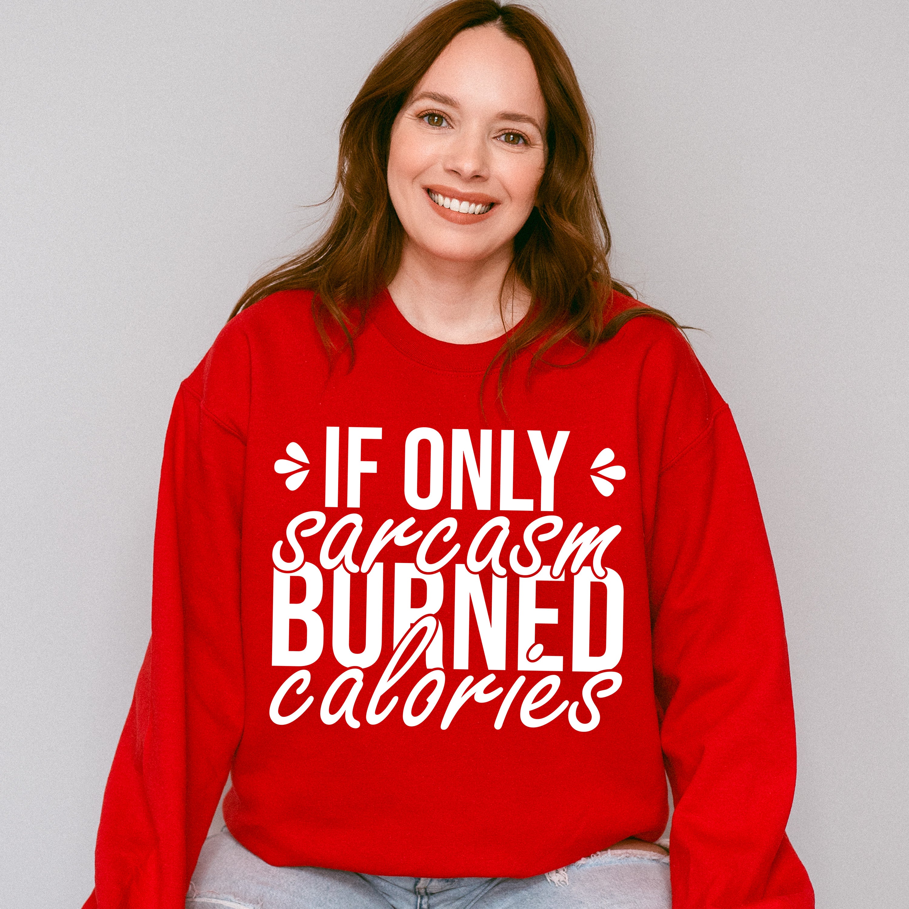 If Only Sarcasm Burned Calories - Funny Unisex Crewneck T-Shirt Sweatshirt Hoodie