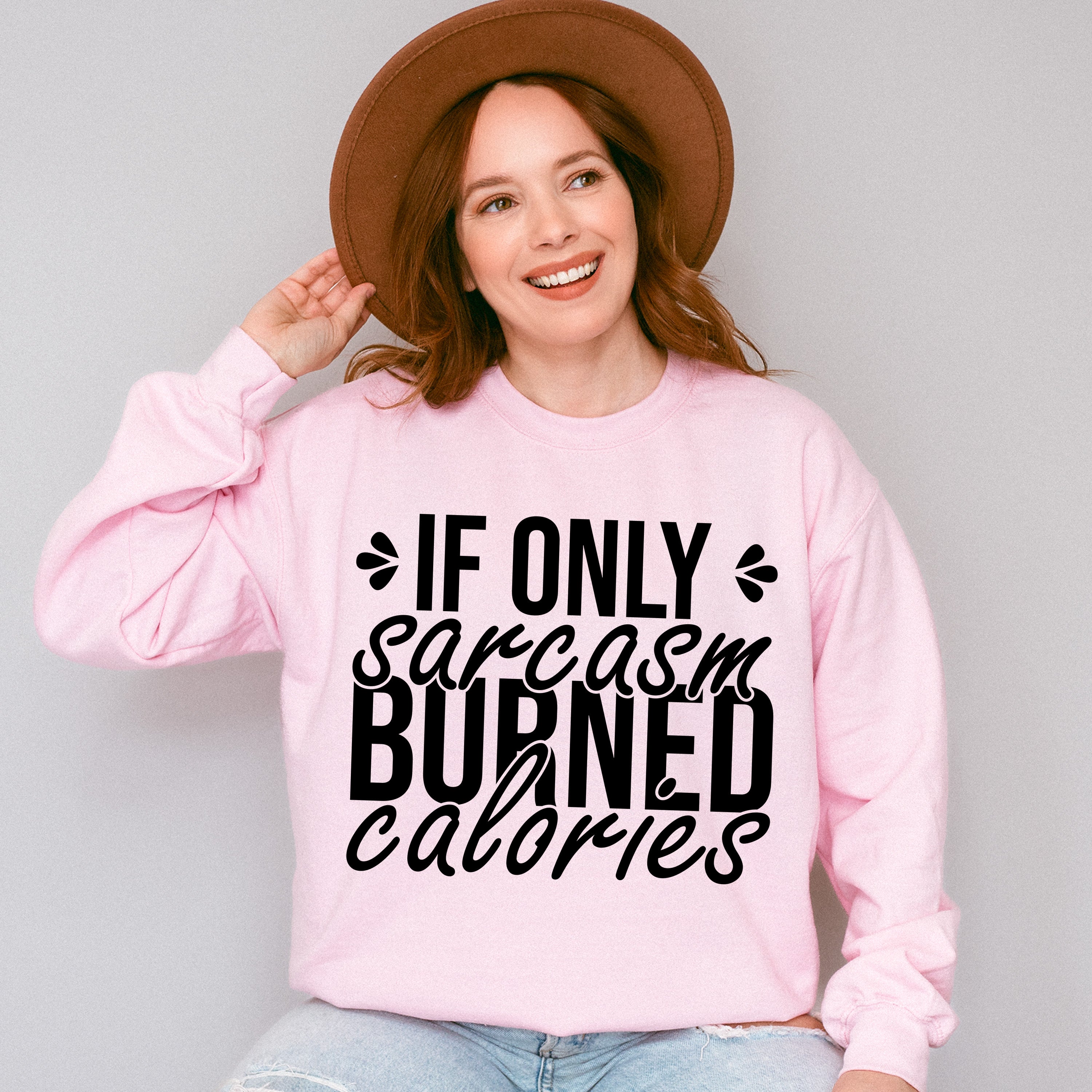 If Only Sarcasm Burned Calories - Funny Unisex Crewneck T-Shirt Sweatshirt Hoodie
