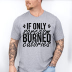 If Only Sarcasm Burned Calories - Funny Unisex Crewneck T-Shirt Sweatshirt Hoodie