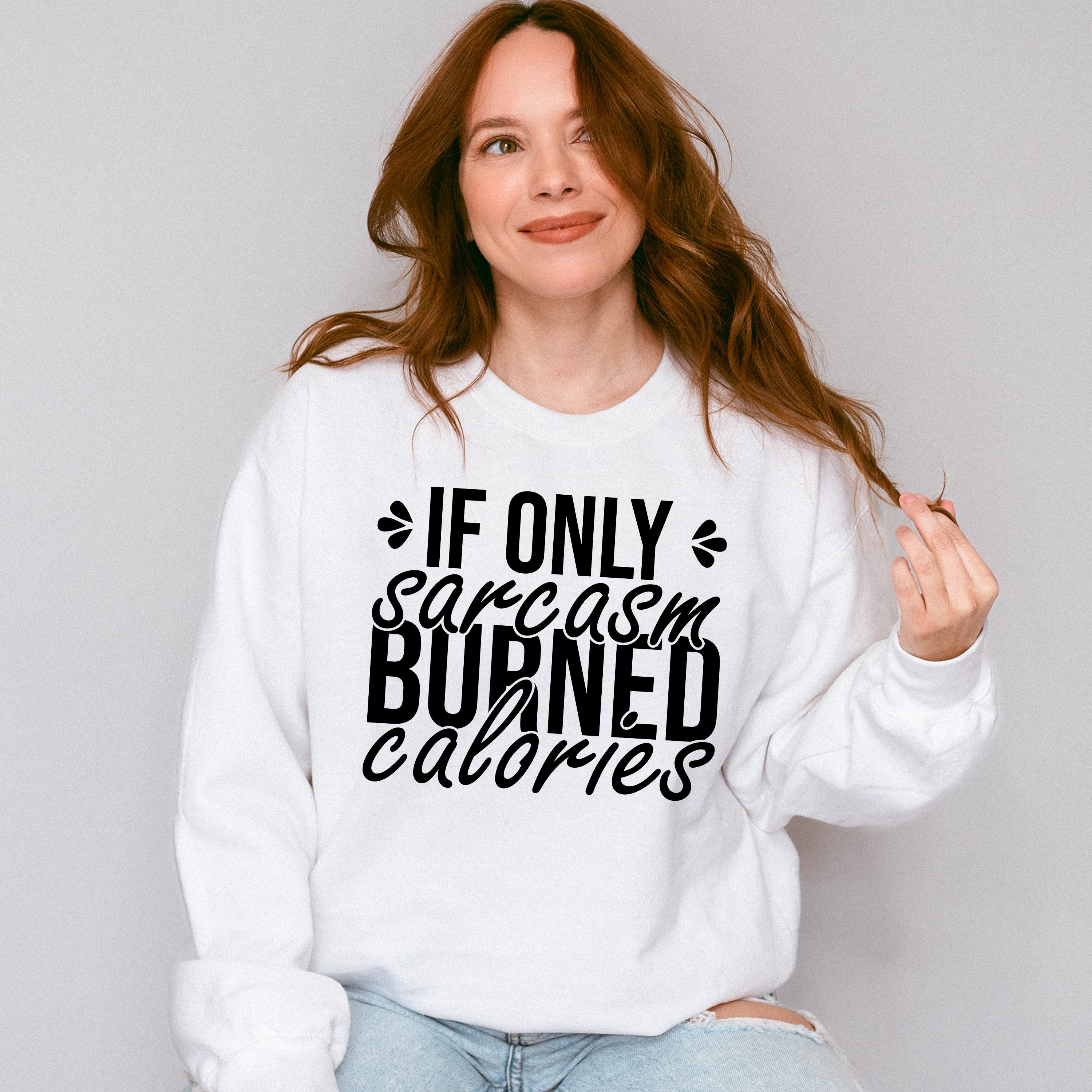 If Only Sarcasm Burned Calories - Funny Unisex Crewneck T-Shirt Sweatshirt Hoodie
