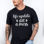 Life Update Still A Mess - Funny Unisex Crewneck T-Shirt Sweatshirt Hoodie
