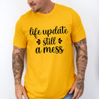 Life Update Still A Mess - Funny Unisex Crewneck T-Shirt Sweatshirt Hoodie