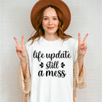 Life Update Still A Mess - Funny Unisex Crewneck T-Shirt Sweatshirt Hoodie