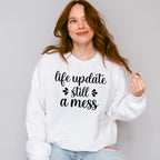 Life Update Still A Mess - Funny Unisex Crewneck T-Shirt Sweatshirt Hoodie