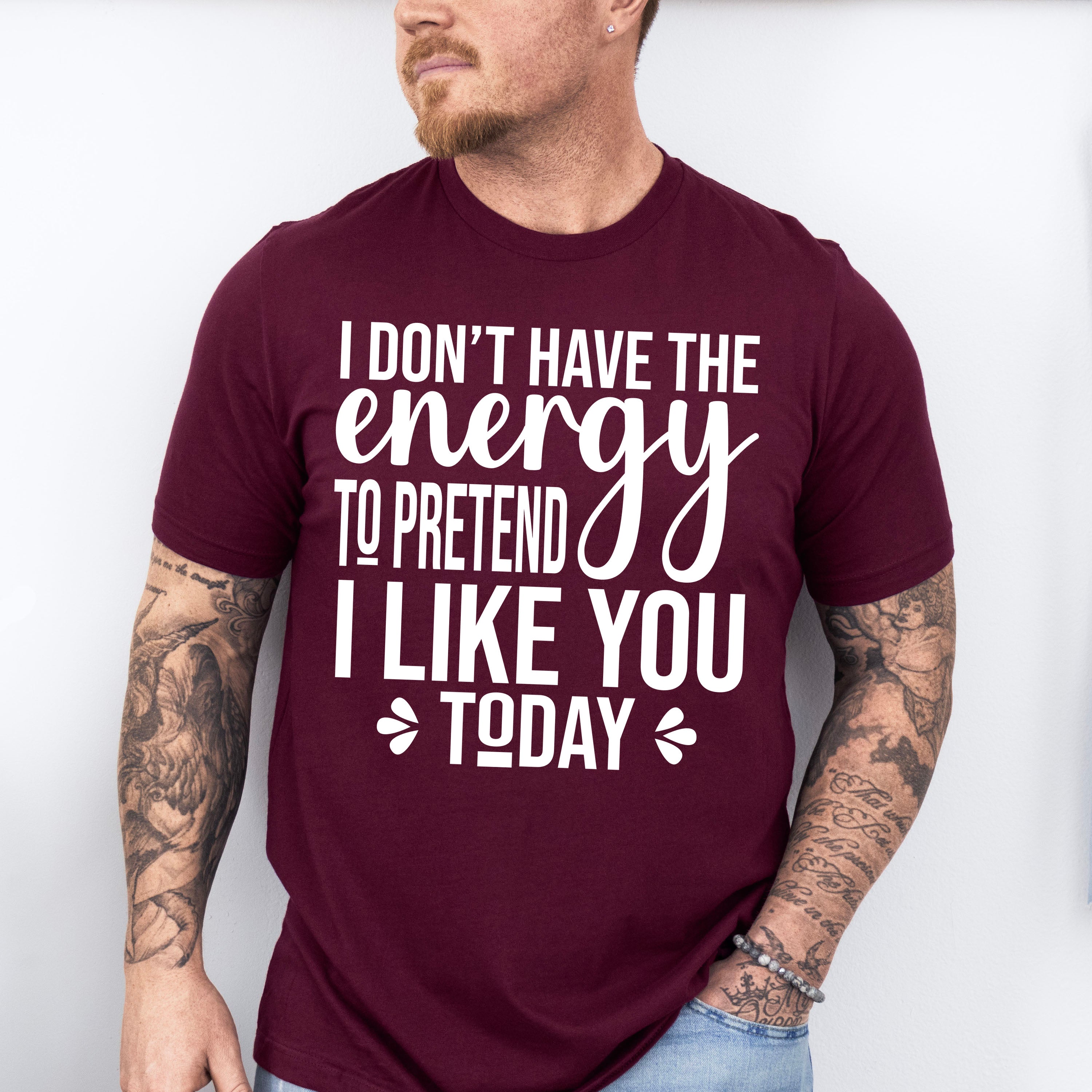 I Don't Have The Energy To Pretend - Funny Unisex Crewneck T-Shirt Sweatshirt Hoodie