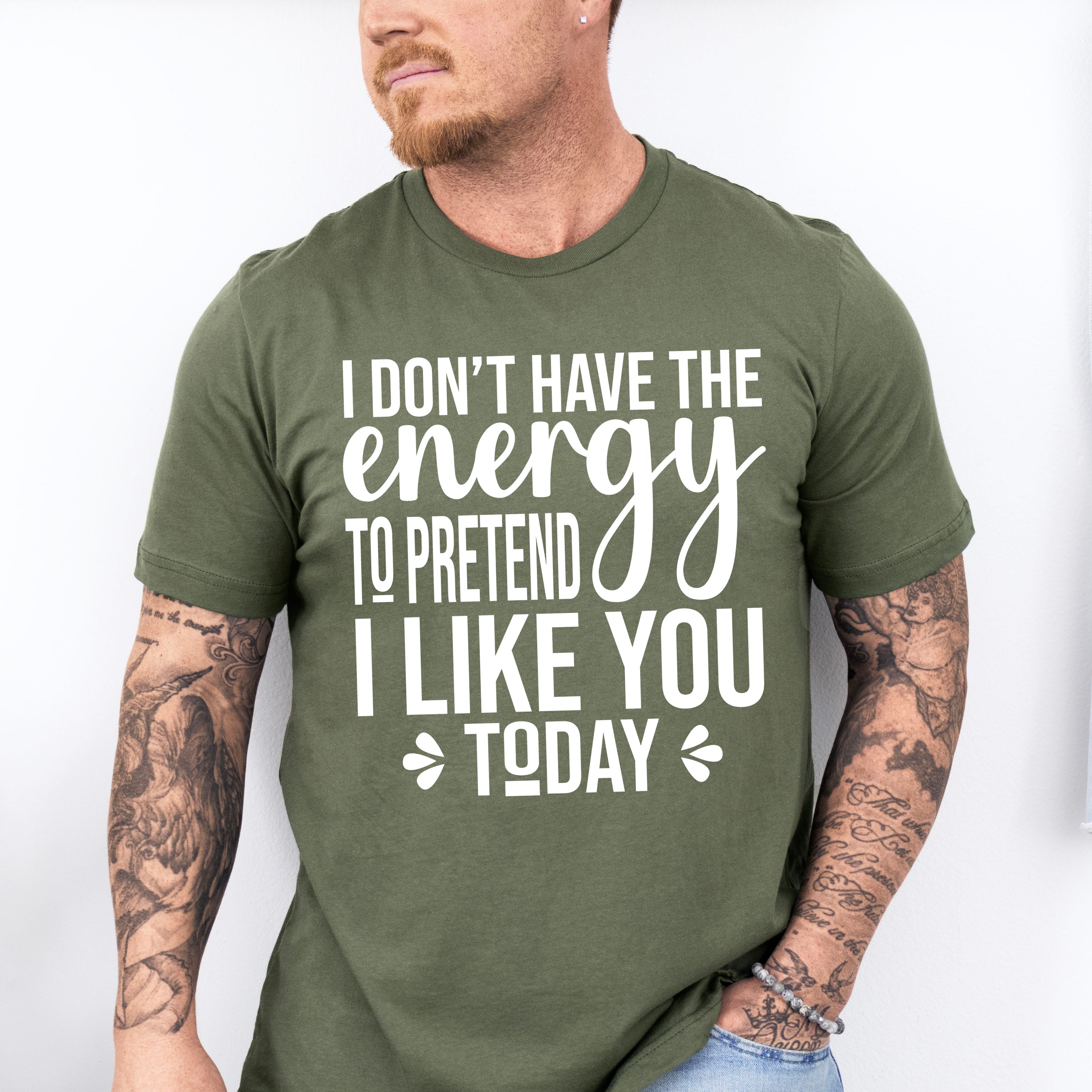 I Don't Have The Energy To Pretend - Funny Unisex Crewneck T-Shirt Sweatshirt Hoodie