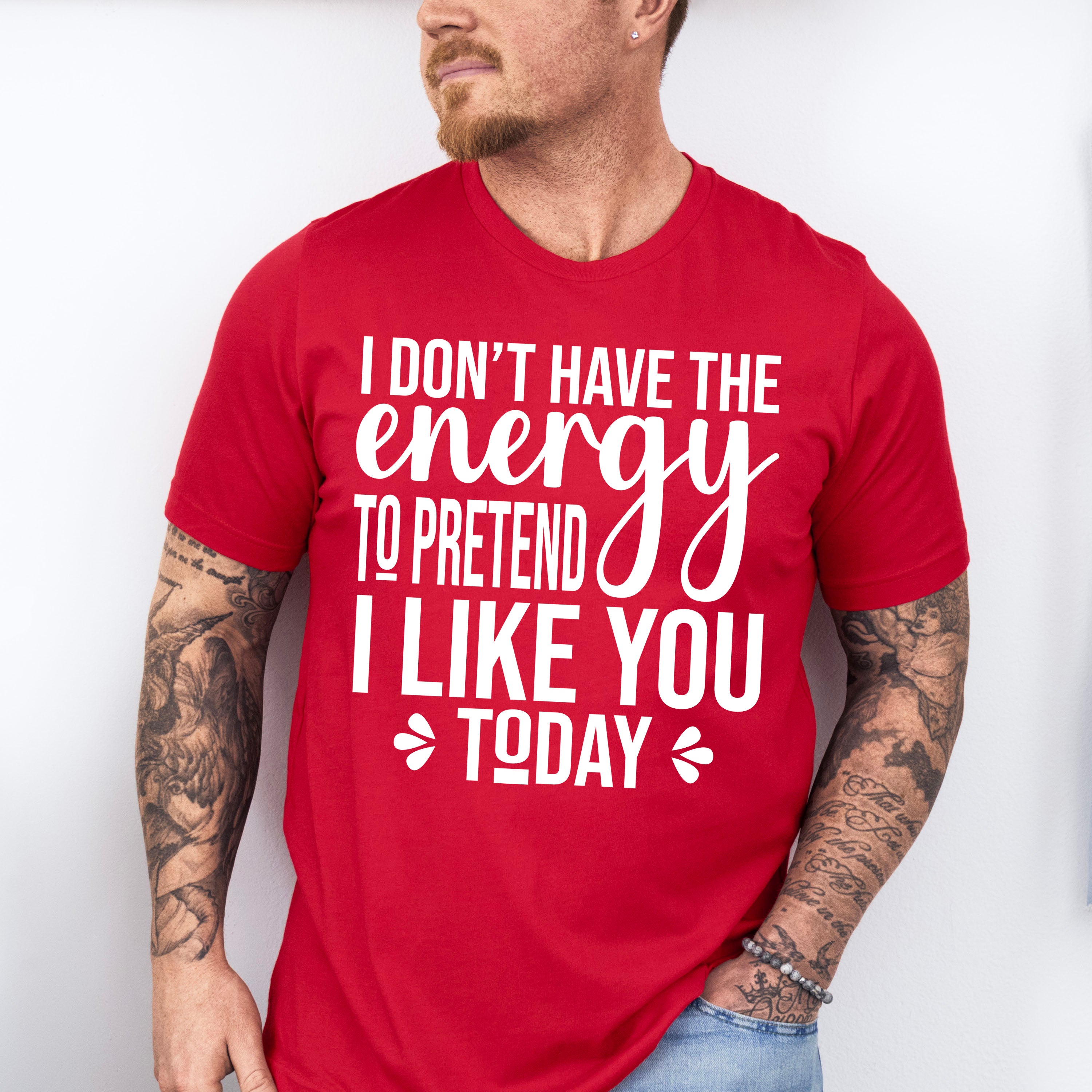 I Don't Have The Energy To Pretend - Funny Unisex Crewneck T-Shirt Sweatshirt Hoodie