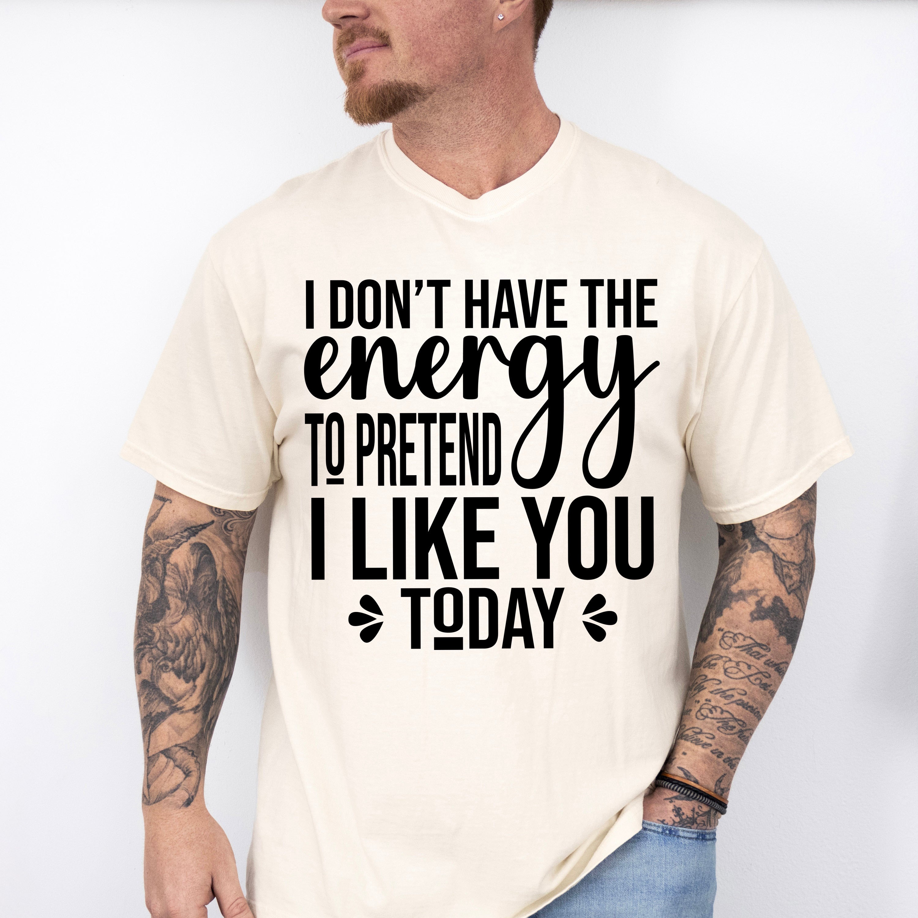 I Don't Have The Energy To Pretend - Funny Unisex Crewneck T-Shirt Sweatshirt Hoodie