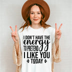 I Don't Have The Energy To Pretend - Funny Unisex Crewneck T-Shirt Sweatshirt Hoodie