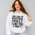 I Don't Have The Energy To Pretend - Funny Unisex Crewneck T-Shirt Sweatshirt Hoodie
