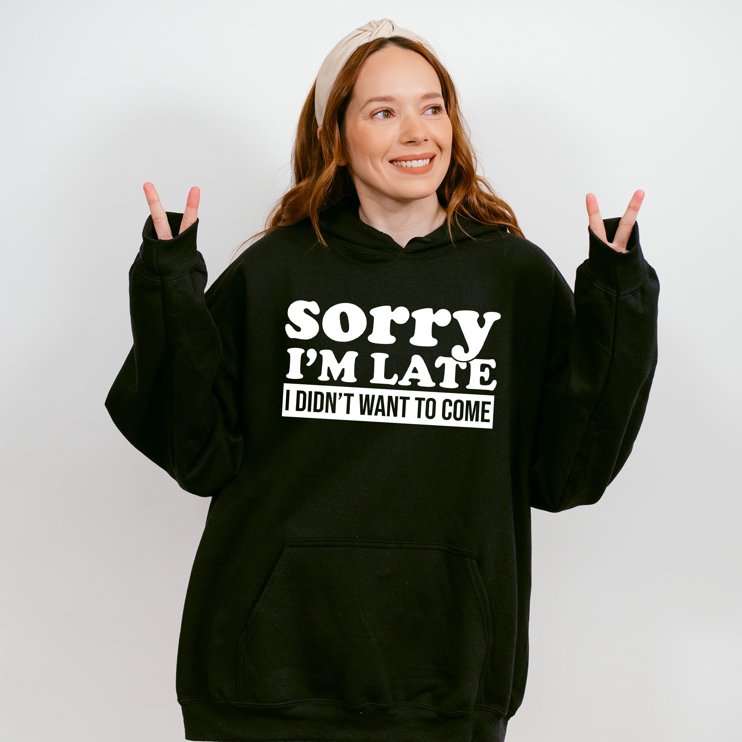 Sorry I'm Late I Didn't Want To Come - Funny Unisex Crewneck T-Shirt Sweatshirt Hoodie