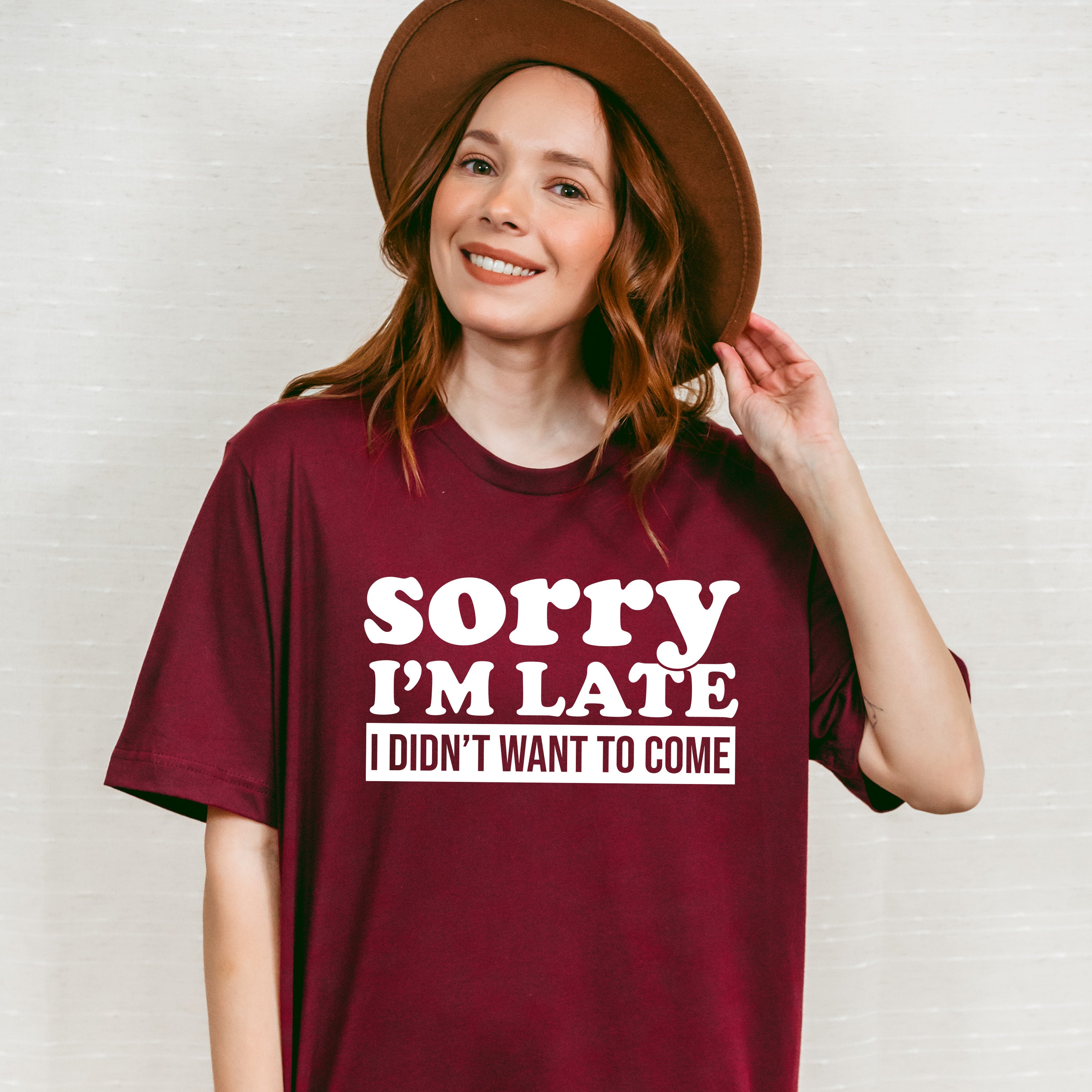 Sorry I'm Late I Didn't Want To Come - Funny Unisex Crewneck T-Shirt Sweatshirt Hoodie