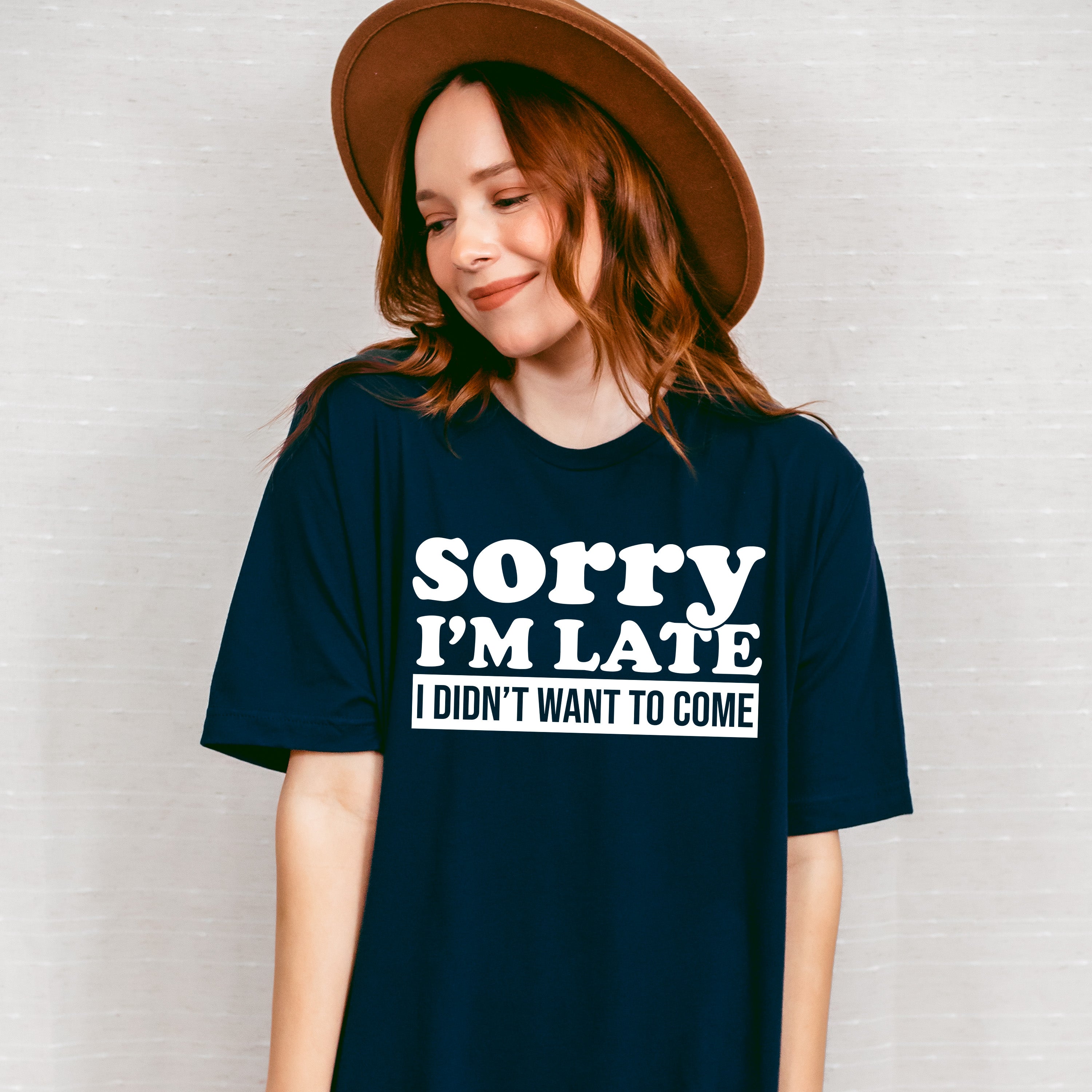 Sorry I'm Late I Didn't Want To Come - Funny Unisex Crewneck T-Shirt Sweatshirt Hoodie