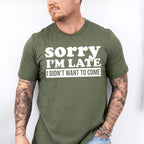 Sorry I'm Late I Didn't Want To Come - Funny Unisex Crewneck T-Shirt Sweatshirt Hoodie