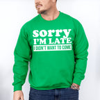 Sorry I'm Late I Didn't Want To Come - Funny Unisex Crewneck T-Shirt Sweatshirt Hoodie