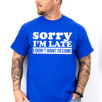Sorry I'm Late I Didn't Want To Come - Funny Unisex Crewneck T-Shirt Sweatshirt Hoodie