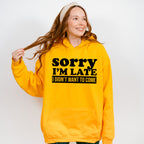 Sorry I'm Late I Didn't Want To Come - Funny Unisex Crewneck T-Shirt Sweatshirt Hoodie