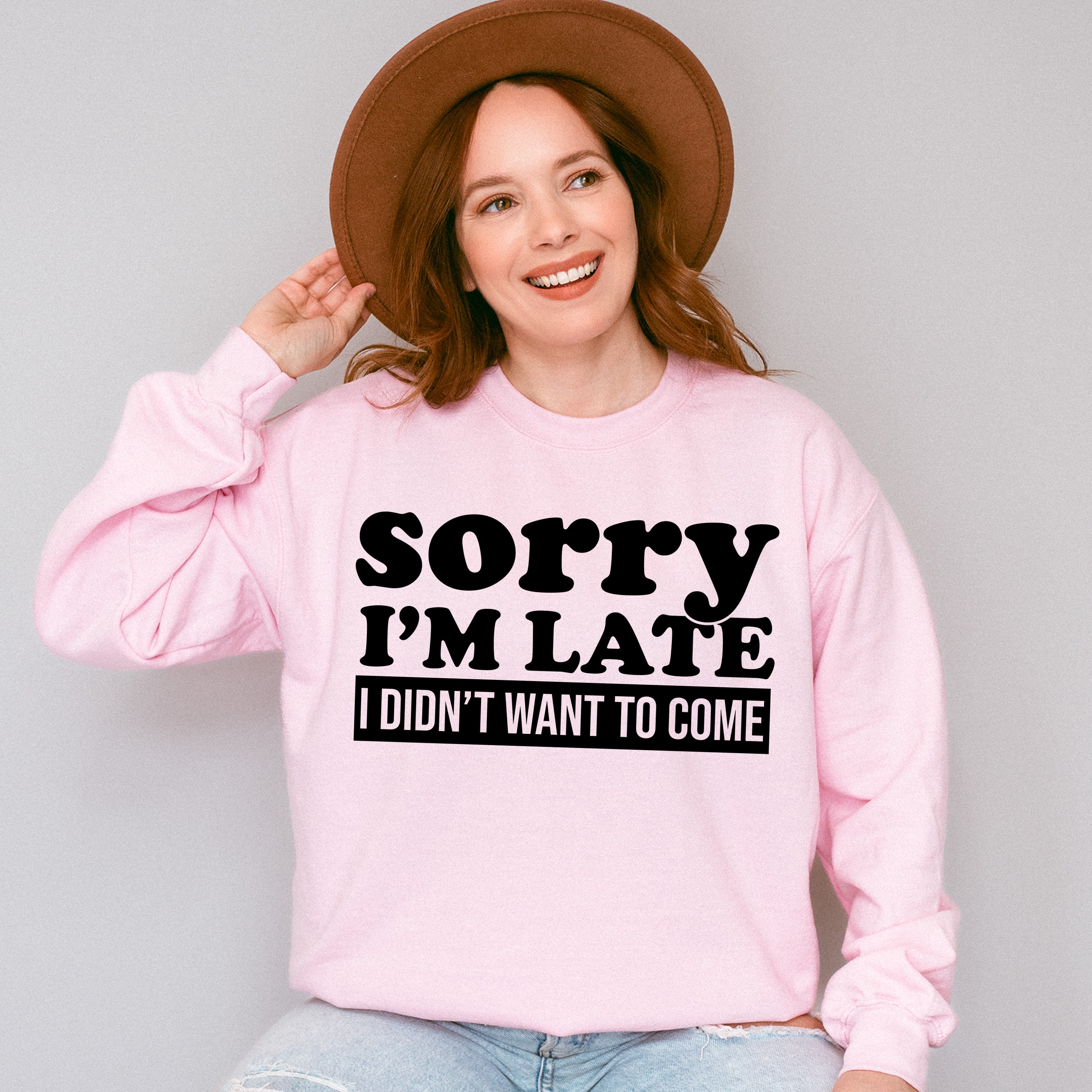 Sorry I'm Late I Didn't Want To Come - Funny Unisex Crewneck T-Shirt Sweatshirt Hoodie