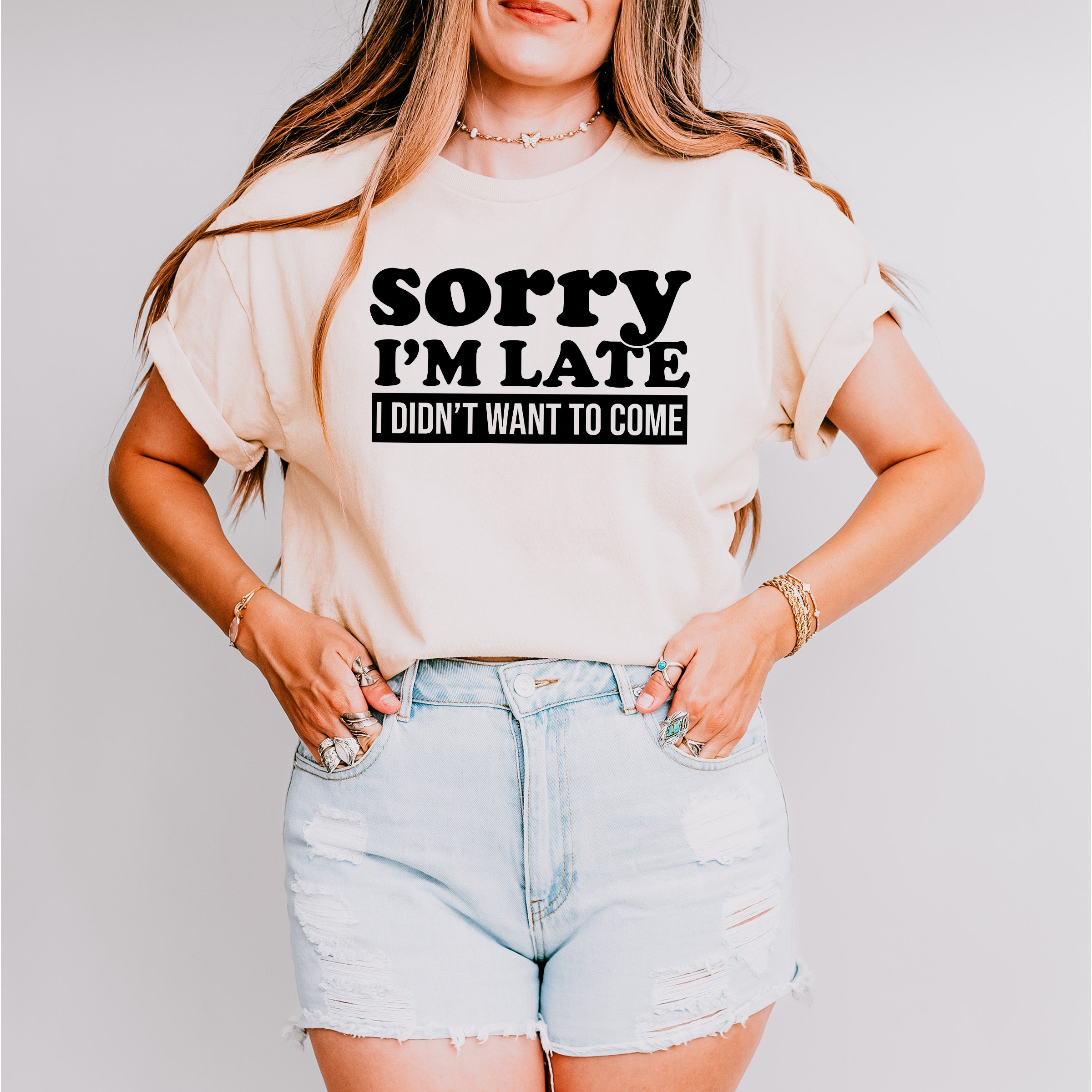 Sorry I'm Late I Didn't Want To Come - Funny Unisex Crewneck T-Shirt Sweatshirt Hoodie