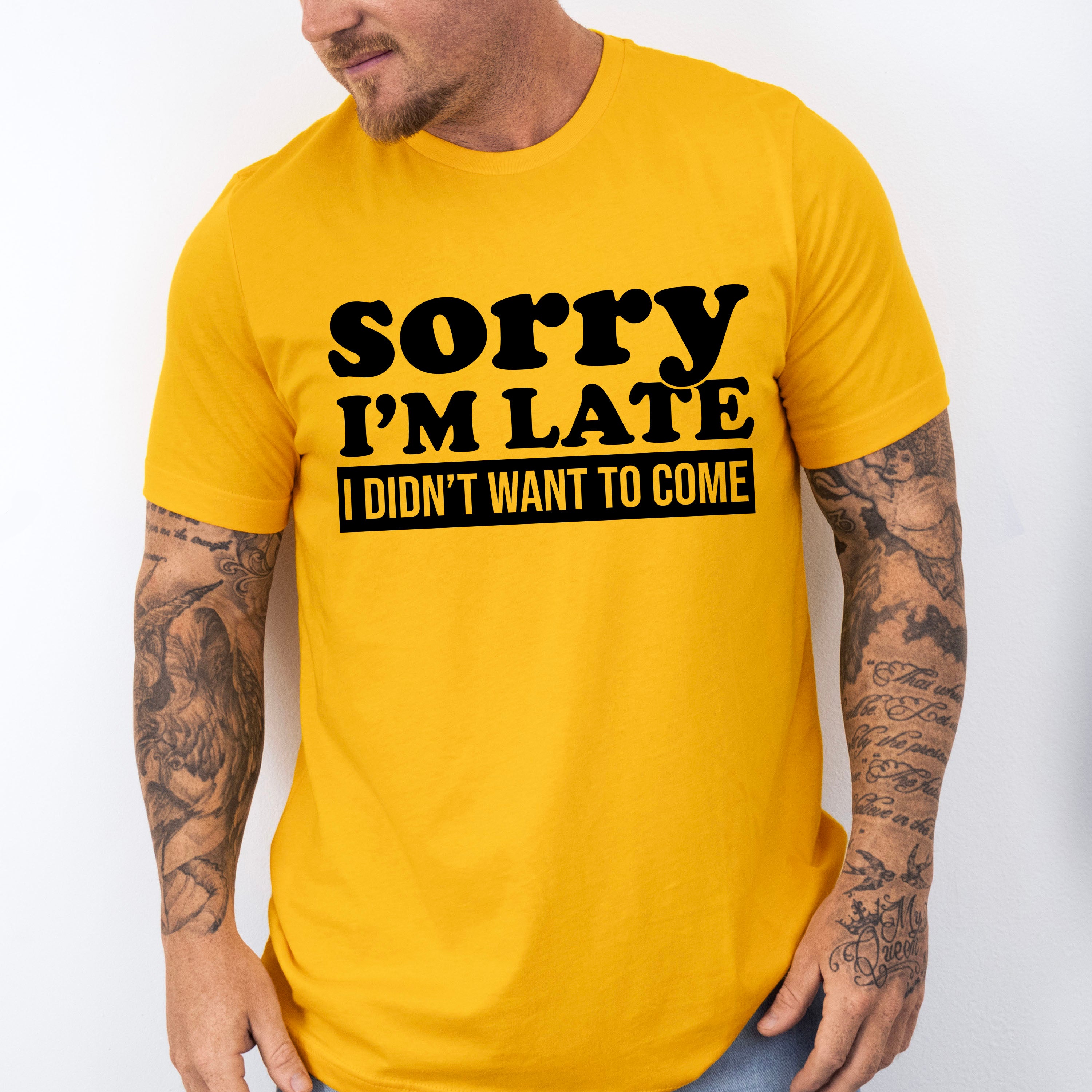 Sorry I'm Late I Didn't Want To Come - Funny Unisex Crewneck T-Shirt Sweatshirt Hoodie