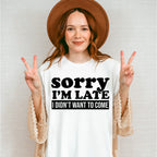 Sorry I'm Late I Didn't Want To Come - Funny Unisex Crewneck T-Shirt Sweatshirt Hoodie