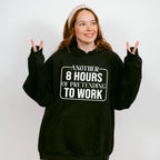 Another 8 Hours Of Pretending To Work - Funny Unisex Crewneck T-Shirt Sweatshirt Hoodie