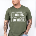 Another 8 Hours Of Pretending To Work - Funny Unisex Crewneck T-Shirt Sweatshirt Hoodie