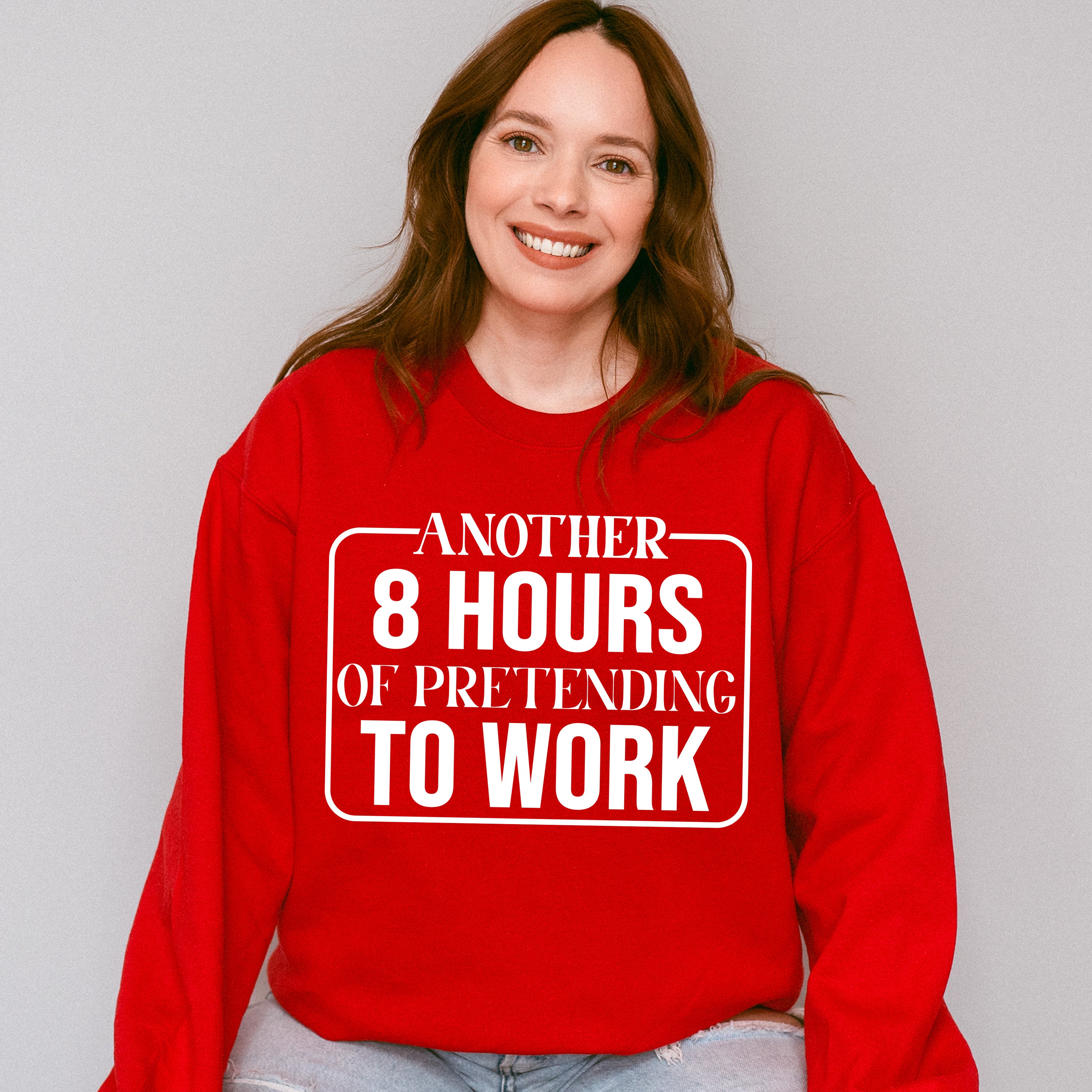 Another 8 Hours Of Pretending To Work - Funny Unisex Crewneck T-Shirt Sweatshirt Hoodie