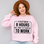 Another 8 Hours Of Pretending To Work - Funny Unisex Crewneck T-Shirt Sweatshirt Hoodie