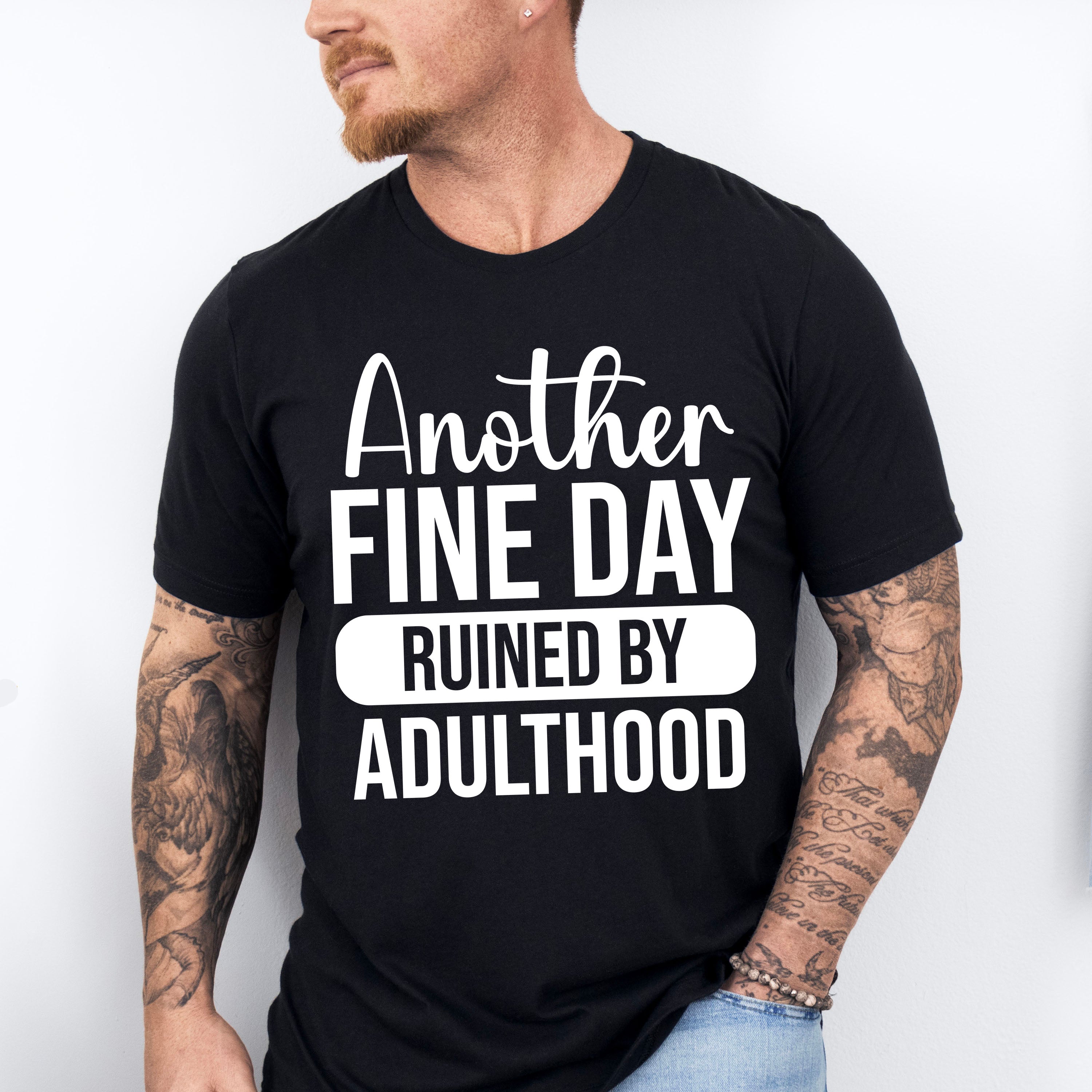 Another Fine Day Ruined By Adulthood - Funny Unisex Crewneck T-Shirt Sweatshirt Hoodie