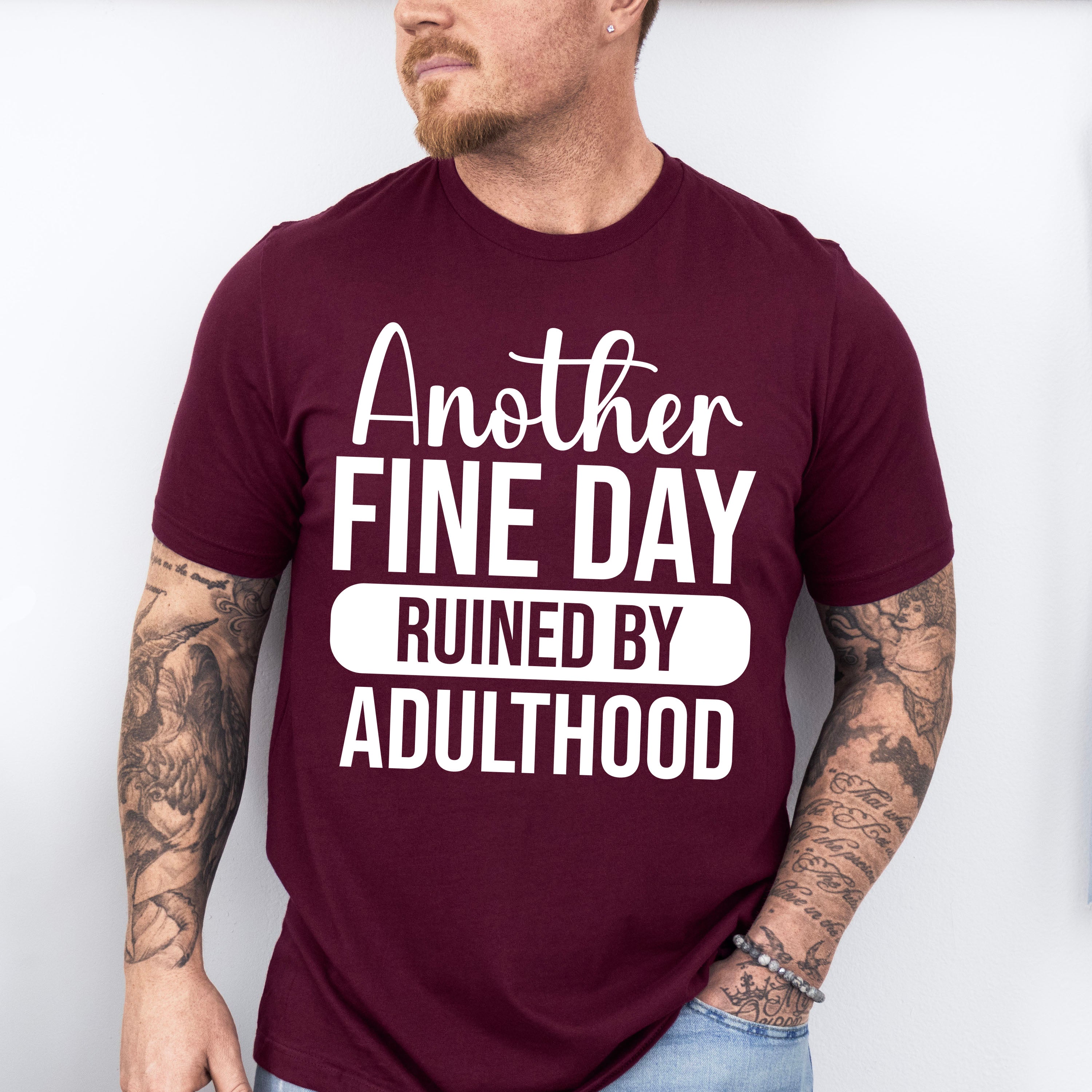 Another Fine Day Ruined By Adulthood - Funny Unisex Crewneck T-Shirt Sweatshirt Hoodie